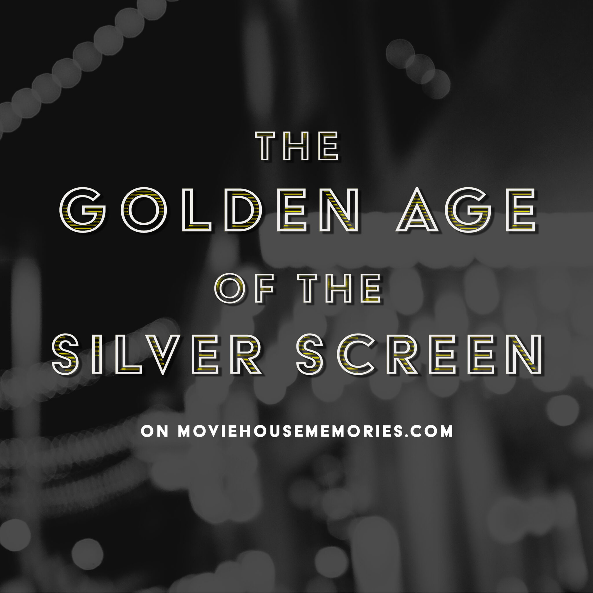 Golden Age of the Silver Screen – Movie House Memories